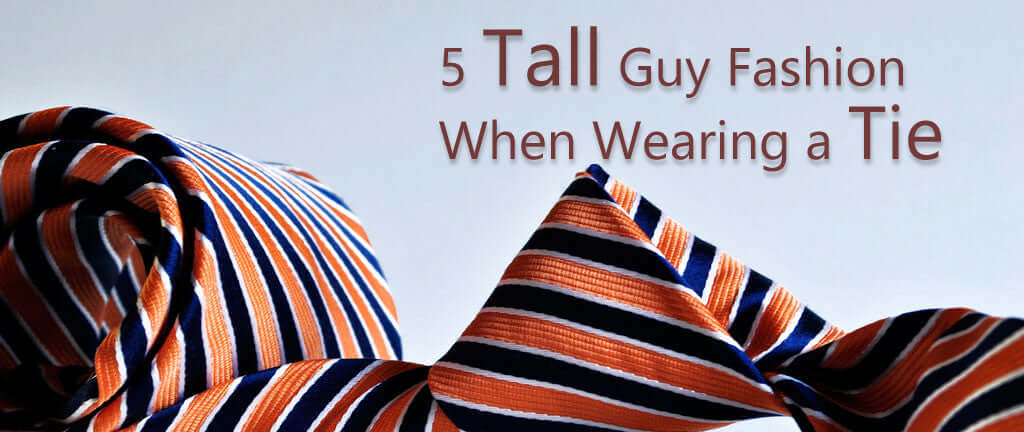 5 Tall Guy Fashion Mistakes When Wearing a Tie